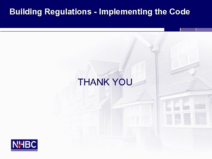 Building Regulations - Implementing the Code THANK YOU 