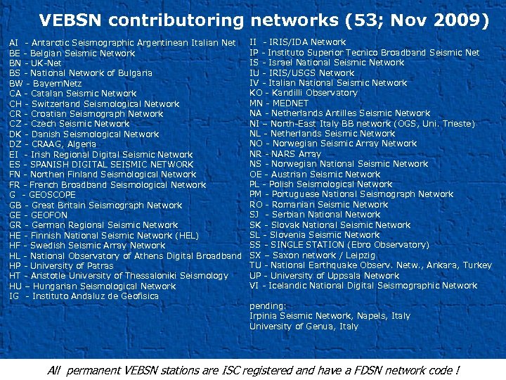 VEBSN contributoring networks (53; Nov 2009) AI - Antarctic Seismographic Argentinean Italian Net BE