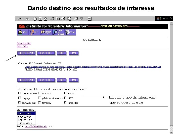 Dando destino aos resultados de interesse Escolho o tipo da informação que eu quero
