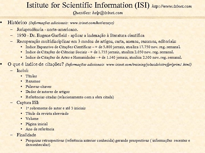 Istitute for Scientific Information (ISI) http: //www. isinet. com Questões: help@isinet. com • Histórico