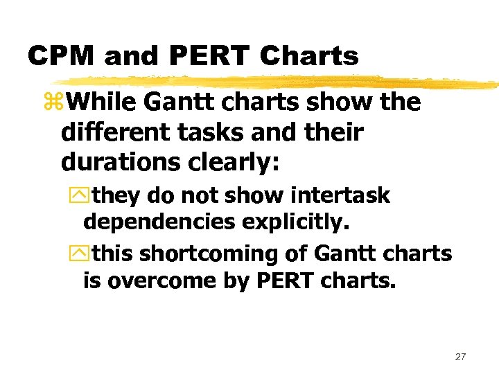 CPM and PERT Charts z. While Gantt charts show the different tasks and their