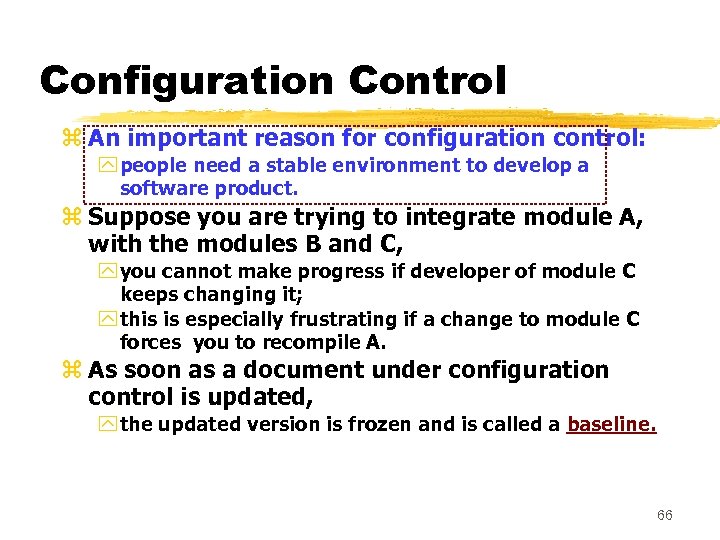 Configuration Control z An important reason for configuration control: y people need a stable
