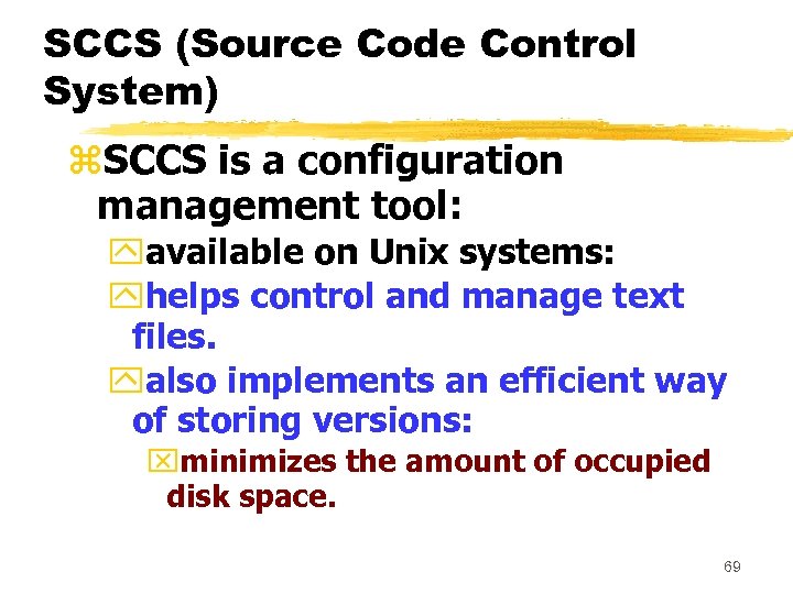 SCCS (Source Code Control System) z. SCCS is a configuration management tool: yavailable on