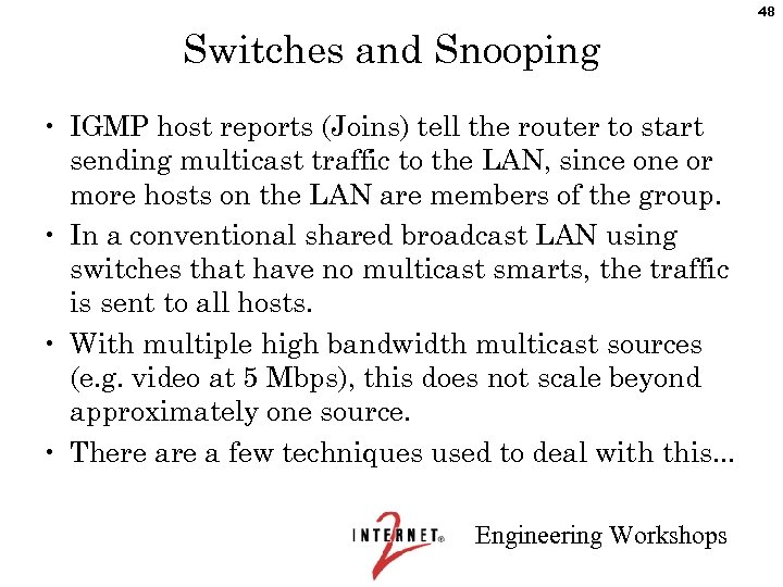 48 Switches and Snooping • IGMP host reports (Joins) tell the router to start