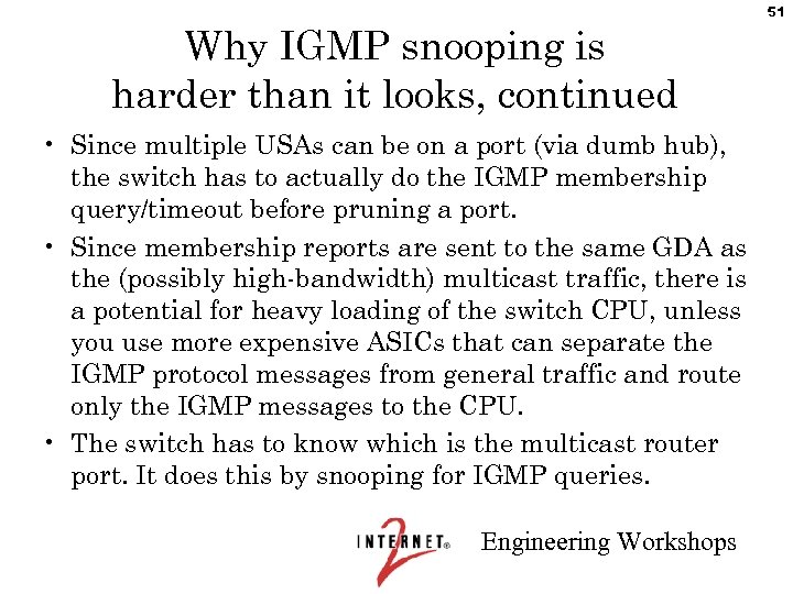 51 Why IGMP snooping is harder than it looks, continued • Since multiple USAs