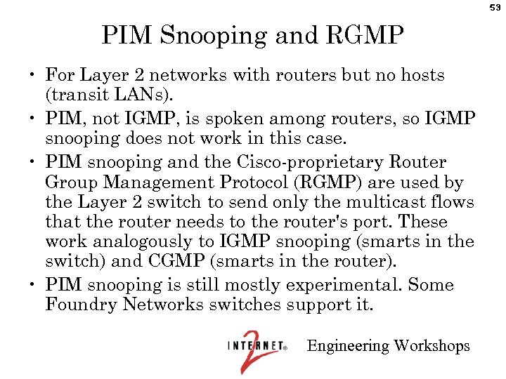 53 PIM Snooping and RGMP • For Layer 2 networks with routers but no