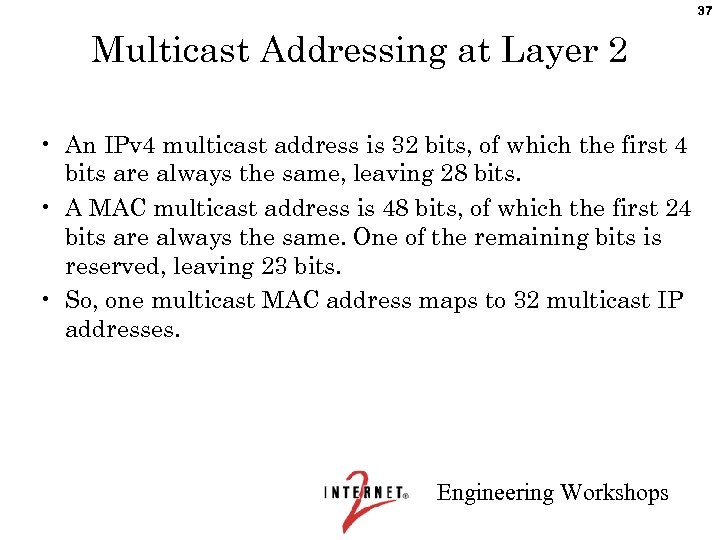 37 Multicast Addressing at Layer 2 • An IPv 4 multicast address is 32
