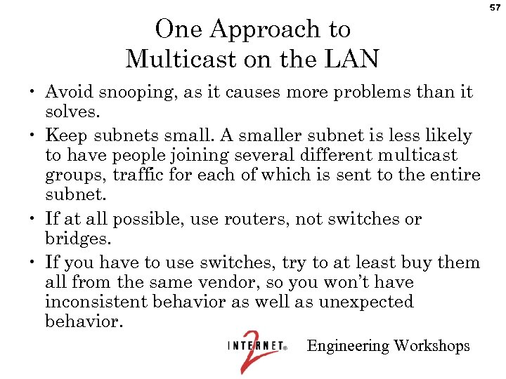 One Approach to Multicast on the LAN • Avoid snooping, as it causes more