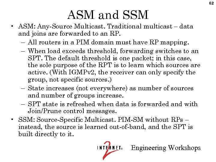 62 ASM and SSM • ASM: Any-Source Multicast. Traditional multicast – data and joins
