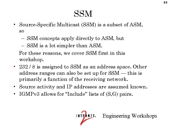 63 SSM • Source-Specific Multicast (SSM) is a subset of ASM, so – SSM