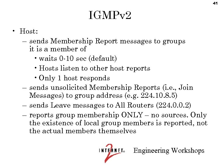 41 IGMPv 2 • Host: – sends Membership Report messages to groups it is