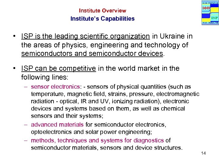 Institute Overview Institute’s Capabilities • ISP is the leading scientific organization in Ukraine in
