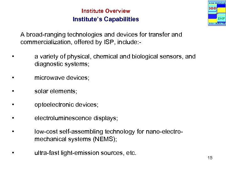 Institute Overview Institute’s Capabilities A broad-ranging technologies and devices for transfer and commercialization, offered