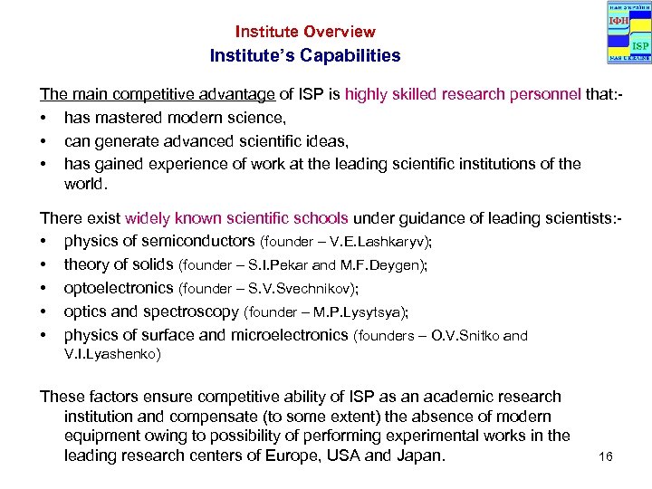 Institute Overview Institute’s Capabilities The main competitive advantage of ISP is highly skilled research