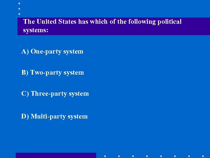 The United States has which of the following political systems: A) One-party system B)