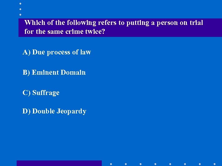 Which of the following refers to putting a person on trial for the same