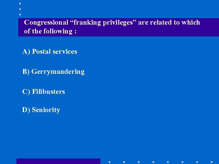 Congressional “franking privileges” are related to which of the following : A) Postal services