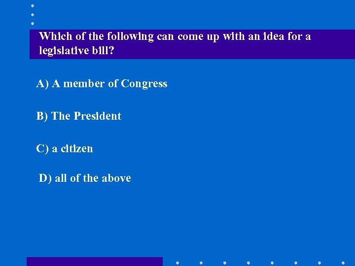 Which of the following can come up with an idea for a legislative bill?