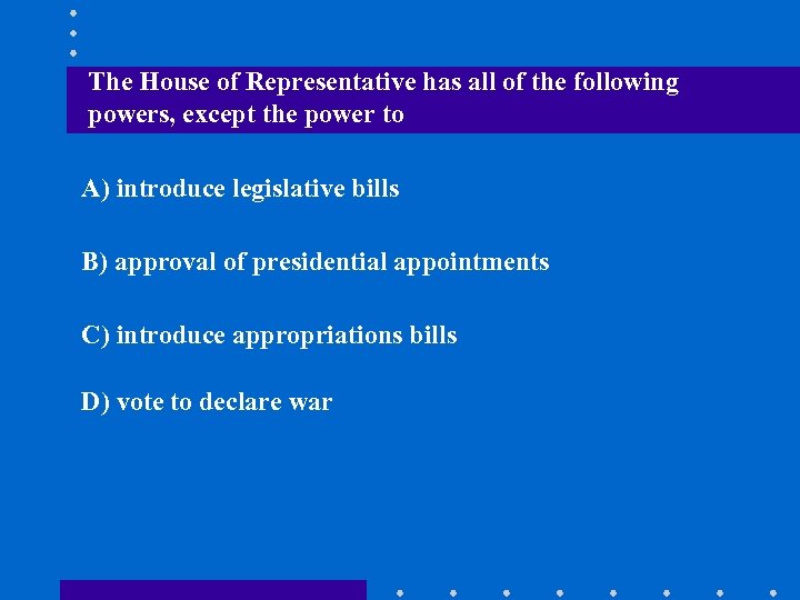 The House of Representative has all of the following powers, except the power to