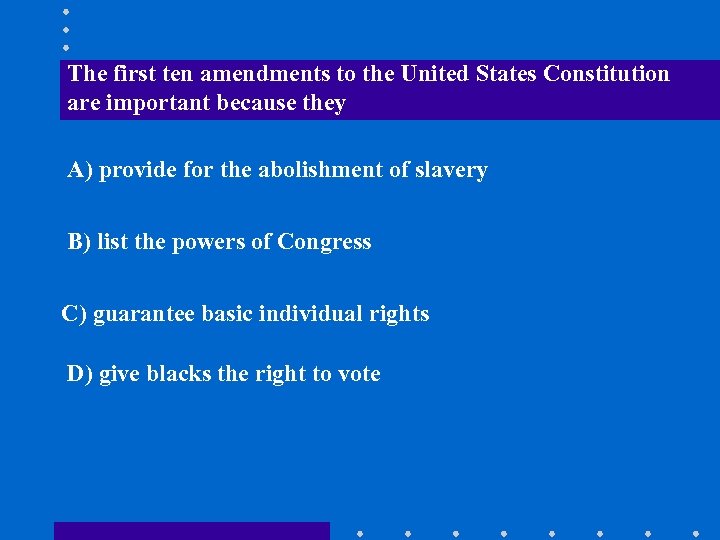 The first ten amendments to the United States Constitution are important because they A)