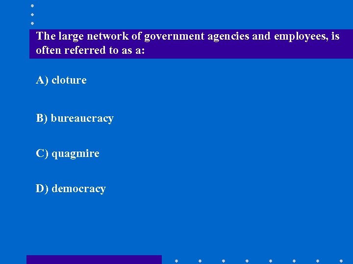 The large network of government agencies and employees, is often referred to as a: