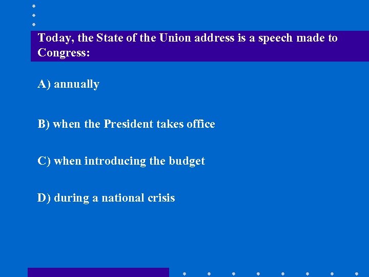 Today, the State of the Union address is a speech made to Congress: A)