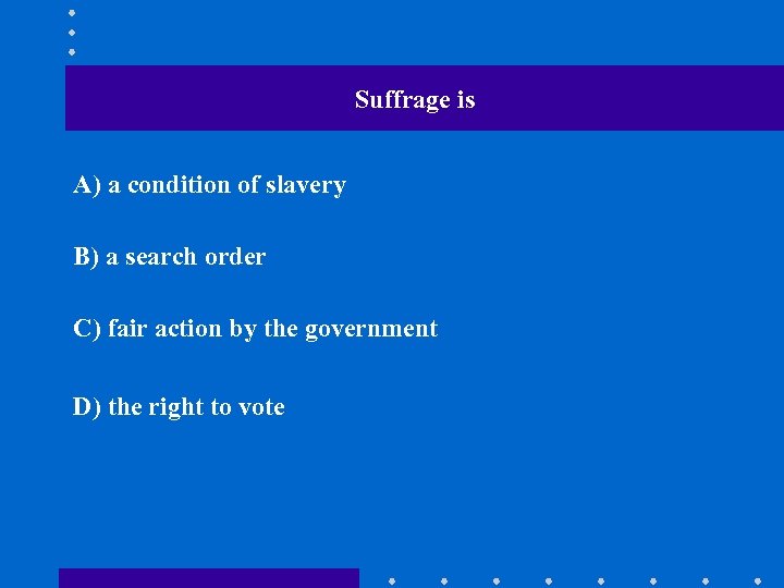 Suffrage is A) a condition of slavery B) a search order C) fair action