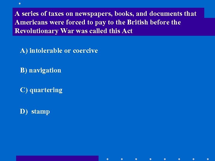 A series of taxes on newspapers, books, and documents that Americans were forced to