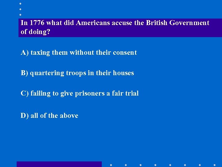 In 1776 what did Americans accuse the British Government of doing? A) taxing them