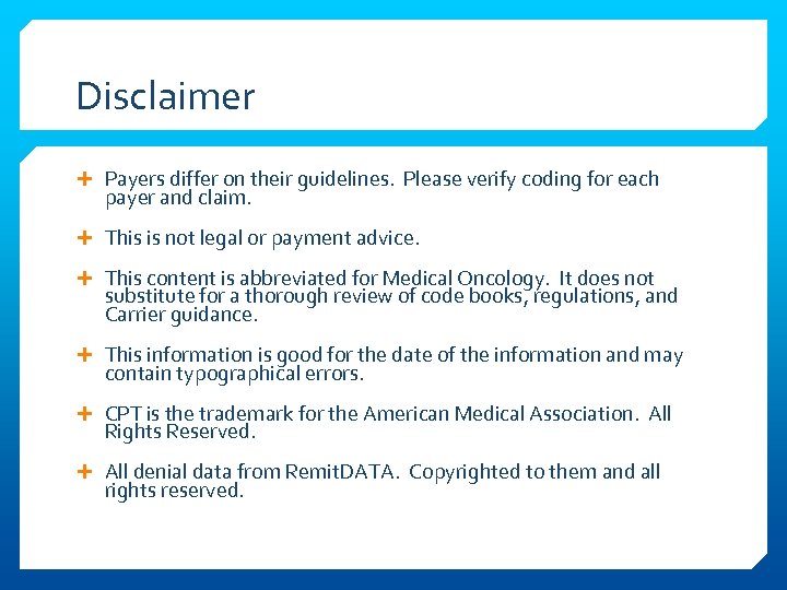 Disclaimer Payers differ on their guidelines. Please verify coding for each payer and claim.