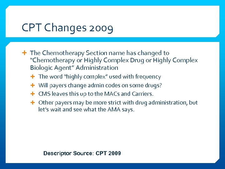 CPT Changes 2009 The Chemotherapy Section name has changed to “Chemotherapy or Highly Complex