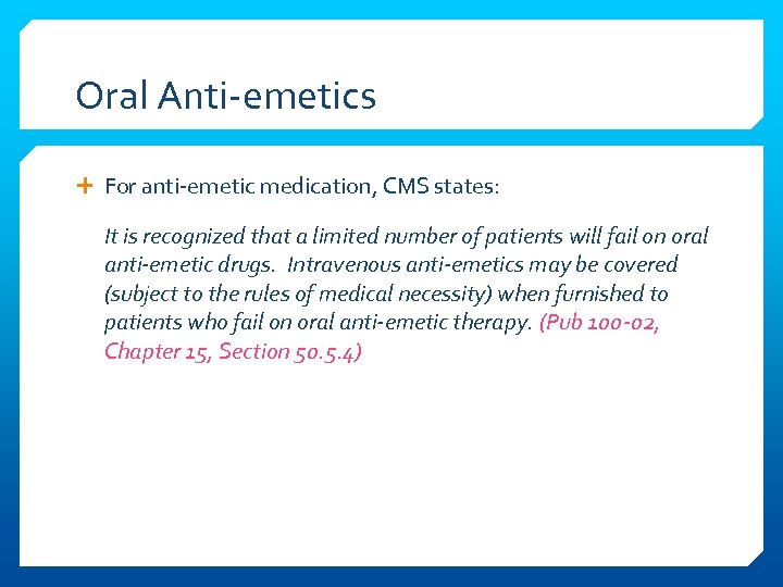 Oral Anti-emetics For anti-emetic medication, CMS states: It is recognized that a limited number