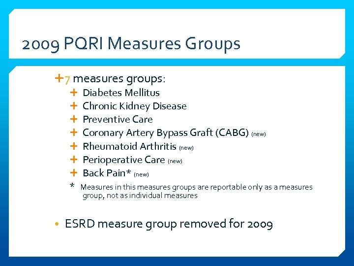 2009 PQRI Measures Groups 7 measures groups: Diabetes Mellitus Chronic Kidney Disease Preventive Care