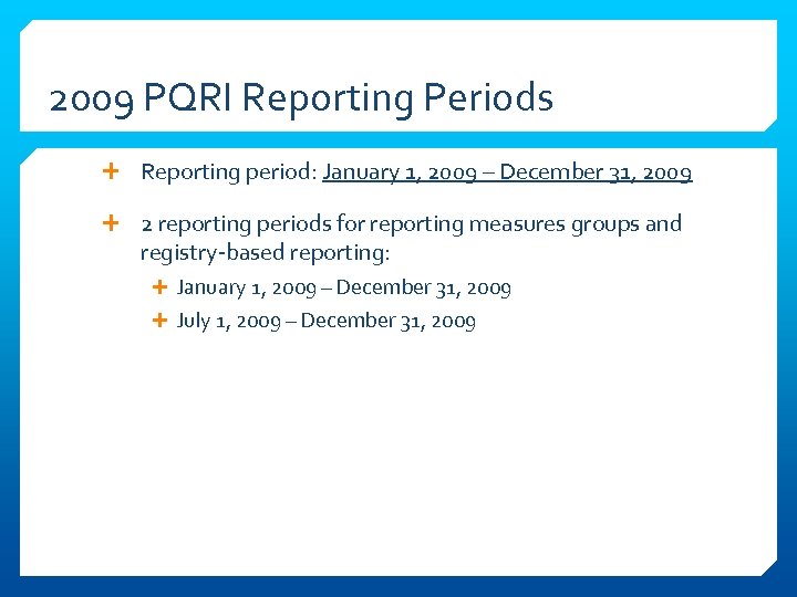 2009 PQRI Reporting Periods Reporting period: January 1, 2009 – December 31, 2009 2