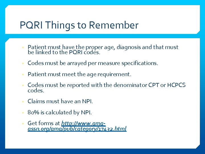 PQRI Things to Remember • Patient must have the proper age, diagnosis and that
