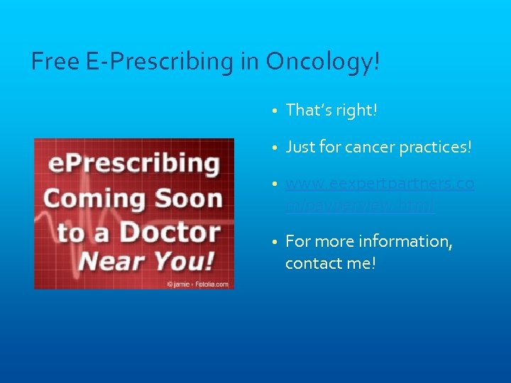 Free E-Prescribing in Oncology! • That’s right! • Just for cancer practices! • www.