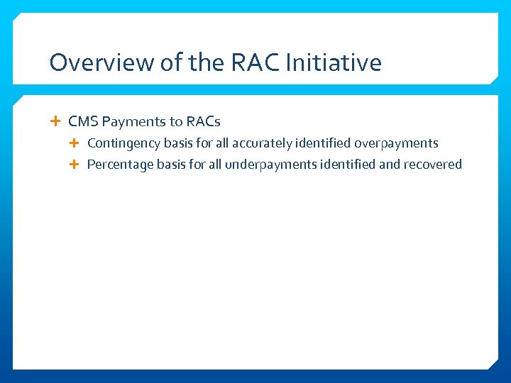 Overview of the RAC Initiative CMS Payments to RACs Contingency basis for all accurately