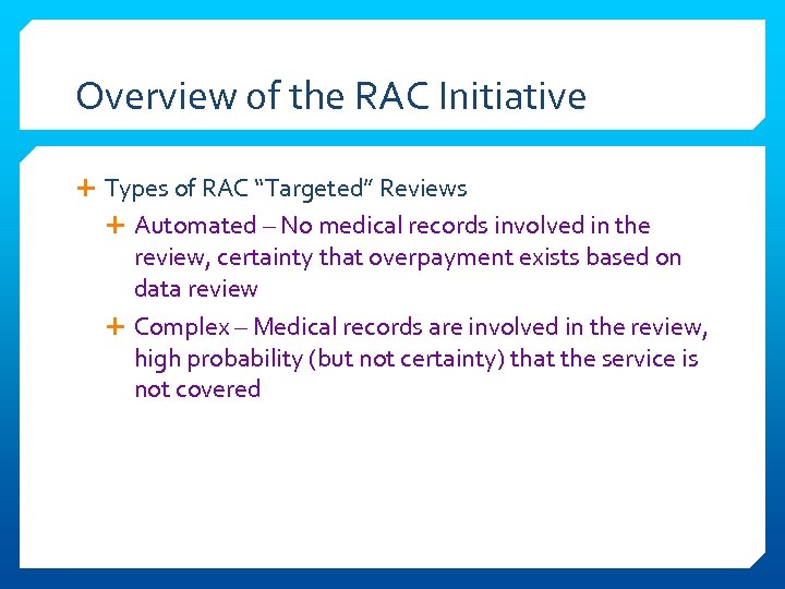 Overview of the RAC Initiative Types of RAC “Targeted” Reviews Automated – No medical