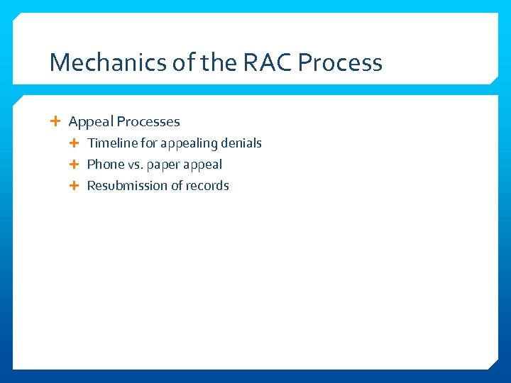 Mechanics of the RAC Process Appeal Processes Timeline for appealing denials Phone vs. paper