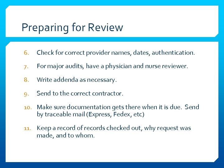 Preparing for Review 6. Check for correct provider names, dates, authentication. 7. For major