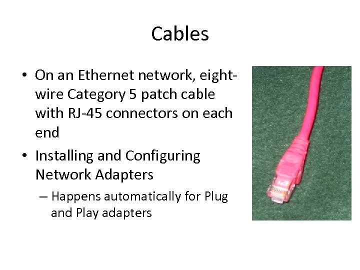 Cables • On an Ethernet network, eightwire Category 5 patch cable with RJ-45 connectors