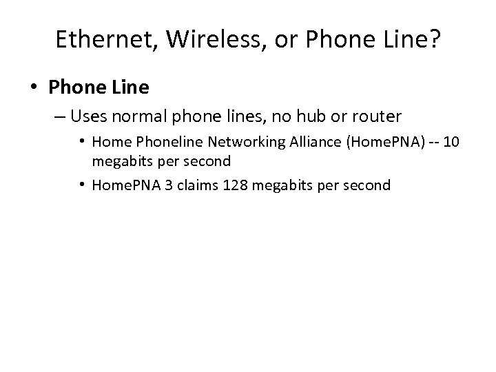 Ethernet, Wireless, or Phone Line? • Phone Line – Uses normal phone lines, no