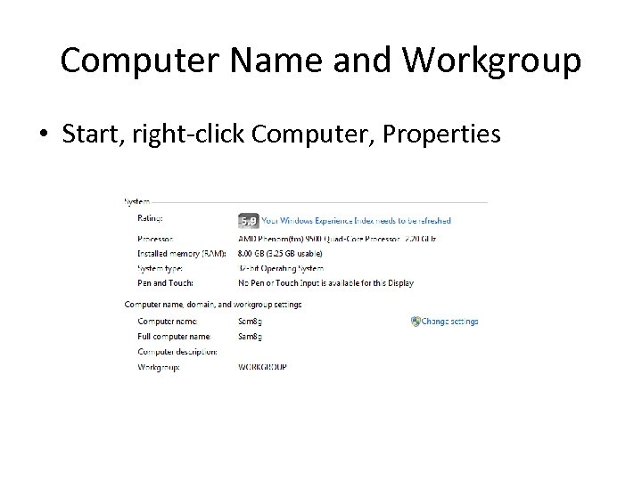 Computer Name and Workgroup • Start, right-click Computer, Properties 