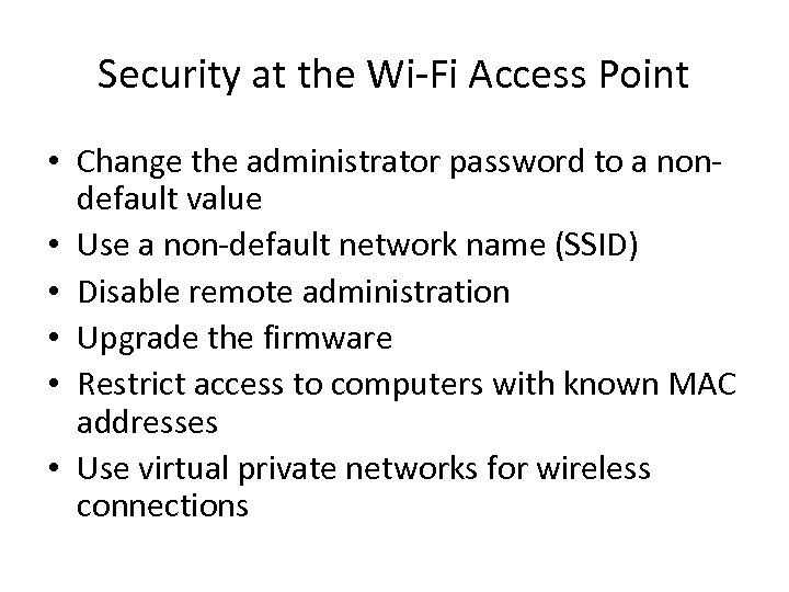Security at the Wi-Fi Access Point • Change the administrator password to a nondefault