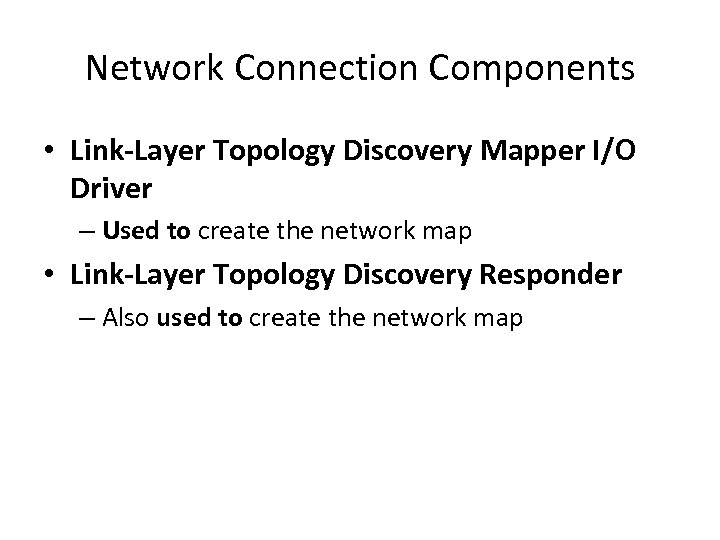 Network Connection Components • Link-Layer Topology Discovery Mapper I/O Driver – Used to create