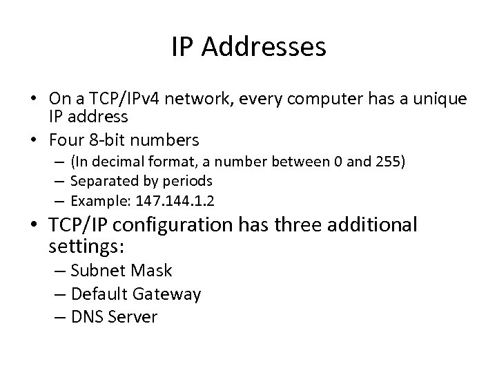 IP Addresses • On a TCP/IPv 4 network, every computer has a unique IP