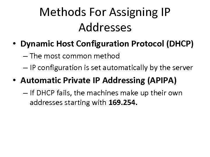 Methods For Assigning IP Addresses • Dynamic Host Configuration Protocol (DHCP) – The most