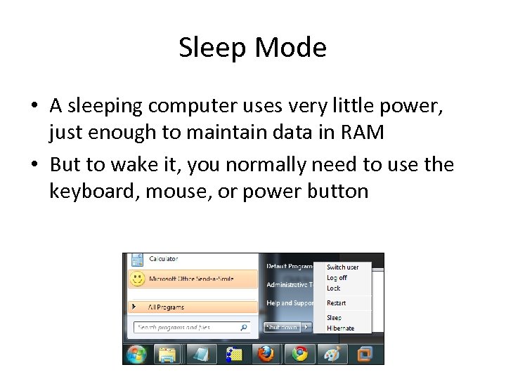 Sleep Mode • A sleeping computer uses very little power, just enough to maintain