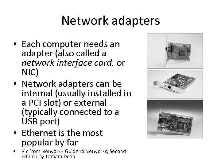 Network adapters • Each computer needs an adapter (also called a network interface card,
