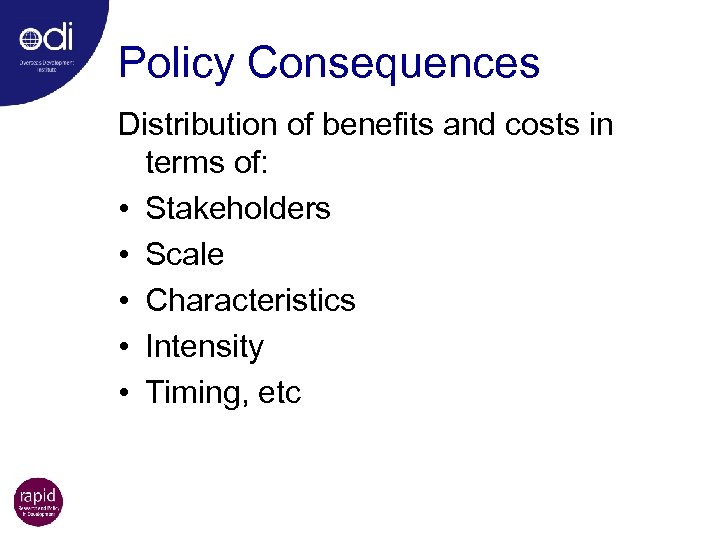 Policy Consequences Distribution of benefits and costs in terms of: • Stakeholders • Scale